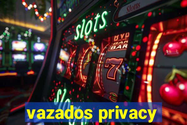 vazados privacy